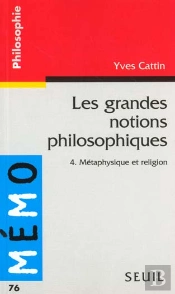 Les Grandes Notions Philosophiques, Metaphysique Et Religion, T.4
