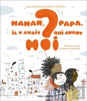 Les Grandes Questions De Sofia : Maman, Papa, Il Y Avait Qui Avant Moi ?