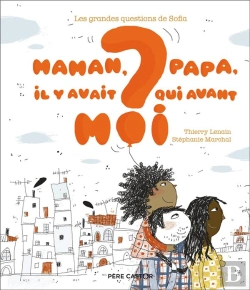 Bertrand.pt - Les Grandes Questions De Sofia : Maman, Papa, Il Y Avait Qui Avant Moi ?