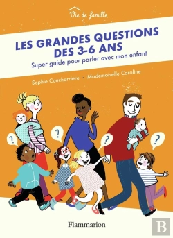 Bertrand.pt - Les Grandes Questions Des 3-6 Ans ; Super Guide Pour Parler Avec Mon Enfant
