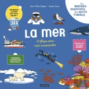Les Grandes Questions Des Petits Curieux : 50 Flaps Pour Tout Comprendre : La Mer