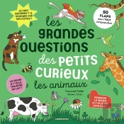 Les Grandes Questions Des Petits Curieux : 50 Flaps Pour Tout Comprendre : Les Animaux