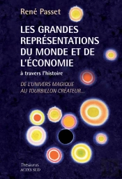 Les Grandes Représentations Du Monde Et De L'Économie À Travers L'Histoire ; De L'Univers Magique Au Tourbillon Créateur...