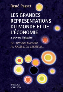 Bertrand.pt - Les Grandes Représentations Du Monde Et De L'Économie À Travers L'Histoire ; De L'Univers Magique Au Tourbillon Créateur...
