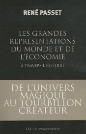 Les Grandes Représentations Du Monde Et De L'Économie À Travers L'Histoire ; De L'Univers Magique Au Tourbillon Créateur