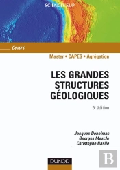 Les Grandes Structures Géologiques ; Master/Capes/Agrégation ; Cours (5e Édition)