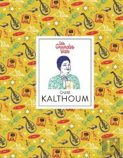 Les Grandes Vies : Oum Kalthoum