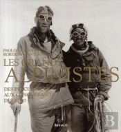 Les Grands Alpinistes ; Des Précurseurs Aux Conquérants Des 8000