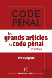 Les Grands Articles Du Code Pénal (6e Édition)