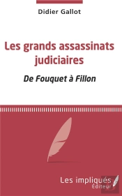 Les Grands Assassinats Judiciaires ; De Fouquet À Fillon