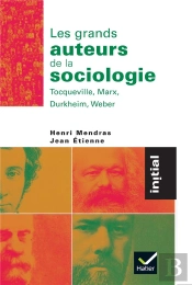 Les Grands Auteurs De La Sociologie : Tocqueville, Marx, Durkheim, Weber