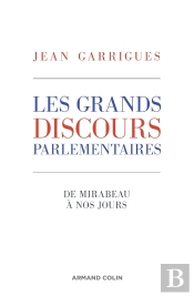 Les Grands Discours Parlementaires ; De Mirabeau À Nos Jours