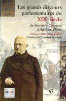 Les Grands Discours Parlementaires Du Xixe Siècle - De Benjamin Constant À Adolphe Thiers 1800-1870 : De Benjamin Constant À Adolphe Thiers (1800-1870)