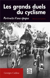 Les Grands Duels Du Cyclisme ; Portrais D'Une Époque