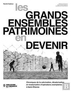 Bertrand.pt - Les Grands Ensembles Patrimoines En Devenir : Chronique De La Valorisation, Dévalorisation, Revalorisation D¿Opérations Exemplaires À Saint-Etienne