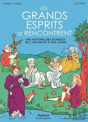 Les Grands Esprits Se Rencontrent : Une Histoire Des Sciences De L'Antiquité À Nos Jours