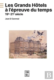 Les Grands Hotels A L'Epreuve Du Temps - 19e-21e Siecle