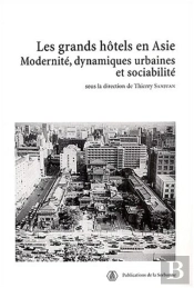 Les Grands Hôtels En Asie ; Modernité, Dynamiques Urbaines Et Sociabilité