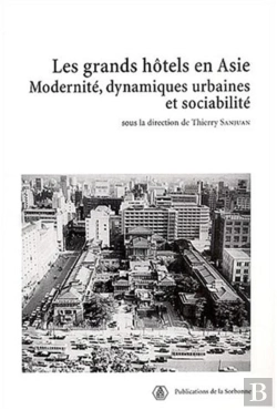 Bertrand.pt - Les Grands Hôtels En Asie ; Modernité, Dynamiques Urbaines Et Sociabilité