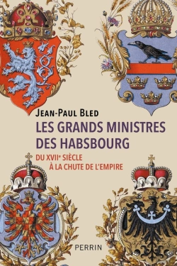 Bertrand.pt - Les Grands Ministres Des Habsbourg : Du Xviie Siècle À La Chute De L'Empire