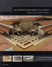 Les Grands Monuments De Lutèce ; Crypte Archéologique Du Parvis De Notre-Dame