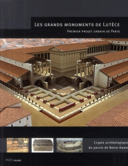 Bertrand.pt - Les Grands Monuments De Lutèce ; Crypte Archéologique Du Parvis De Notre-Dame