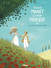 Les Grands Peintres : Edouard Manet Et Berthe Morisot ; Une Passion Impressionniste