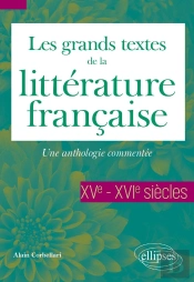 Les Grands Textes De La Littérature Française : Xve Et Xvie Siècle : Une Anthologie Commentée