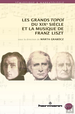 Bertrand.pt - Les Grands Topoï Du Xixe Siècle Et La Musique De Liszt