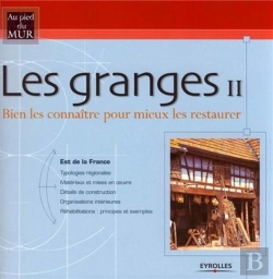 Bertrand.pt - Les Granges T.2 ; Est De La France ; Bien Les Connaitre Pour Mieux Les Restaurer