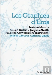 Les Graphies D'Eros. Desir, Signe Et Chair Dans Les Ecrits De Jacques Abeille Et Leo Barthe