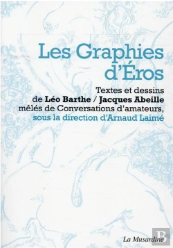 Bertrand.pt - Les Graphies D'Eros. Desir, Signe Et Chair Dans Les Ecrits De Jacques Abeille Et Leo Barthe