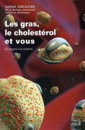 Les Gras, Le Cholestérol Et Vous ; Du Dogme À La Science
