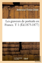 Les Graveurs De Portraits T.1 Edition 1875 1877