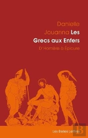 Les Grecs Aux Enfers ; D'Homère À Epicure
