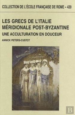 Bertrand.pt - Les Grecs De L'Italie Meridionale Post-Byzantine. Une Acculturation En Douceur