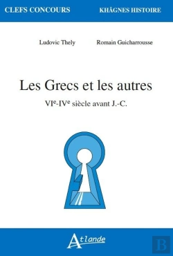 Bertrand.pt - Les Grecs Et Les Autres ; Vie-Ive Siècle Avant J.-C.
