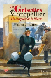 Les Grisettes De Montpellier : À La Conquête De La Liberté