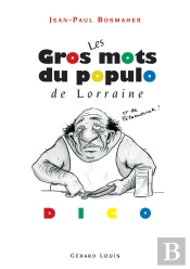 Les Gros Mots Du Populo De Lorraine Et De Pétaouchnok