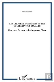 Les Groupes D'Intérêts Et Les Collectivités Locales : Une Interface Entre Le Citoyen Et L'État