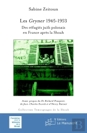 Les Gryner 1945-1953 : Des Réfugiés Juifs Polonais En France Après La Shoah