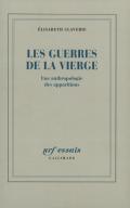 Les Guerres De La Vierge : Une Anthropologie Des Apparitions