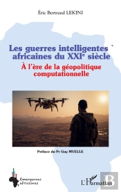 Les Guerres Intelligentes Africaines Du Xxie Siècle : À L'Ère De La Géopolitique Computationnelle