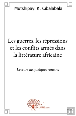 Bertrand.pt - Les Guerres, Les Répressions Et Les Conflits Armés Dans La Littérature Africaine : Lecture De Quelques Romans.