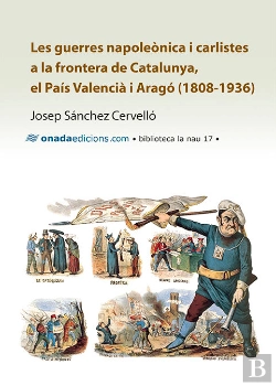 Bertrand.pt - Les Guerres Napoleònica I Carlistes A La Frontera De Catalunya, El País Valencià I Aragó (1808-1936)