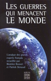 Les Guerres Qui Menacent Le Monde ; Les Analyses Des Grands Experts Francais