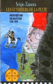 Les Guerriers De La Pluie T.1; Brève Histoire Des Mapuches (1536-1810)