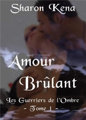 Les Guerriers De L'Ombre T.1 ; Amour Brûlant