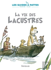Les Guides À Pattes Tome 1 : Préhistoire : La Vie Des Lacustres