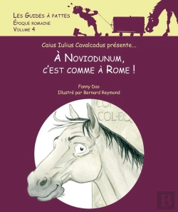 Bertrand.pt - Les Guides À Pattes Tome 4 : Époque Romaine : À Noviodunum, C'Est Comme À Rome